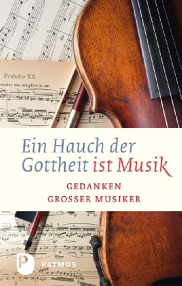 Ein Hauch der Gottheit ist Musik - Gedanken großer Musiker